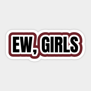 Ew, girls Sticker